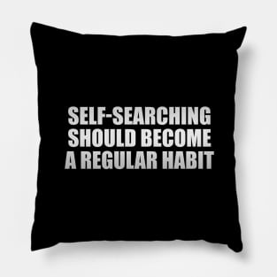 Self-searching should become a regular habit Pillow