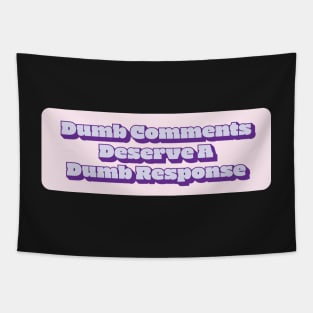 Dumb Comments Deserve A Dumb Response - Purple Version Tapestry