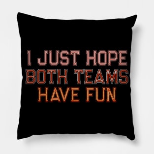 I just hope both teams have fun Pillow