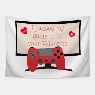 I paused my game to be your Valentine Tapestry