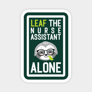 Funny Nurse Assistant Pun - Leaf me Alone - Gifts for Nurse Assistants Magnet
