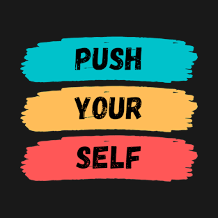 Typography Motivational Quotes, push yourself T-Shirt