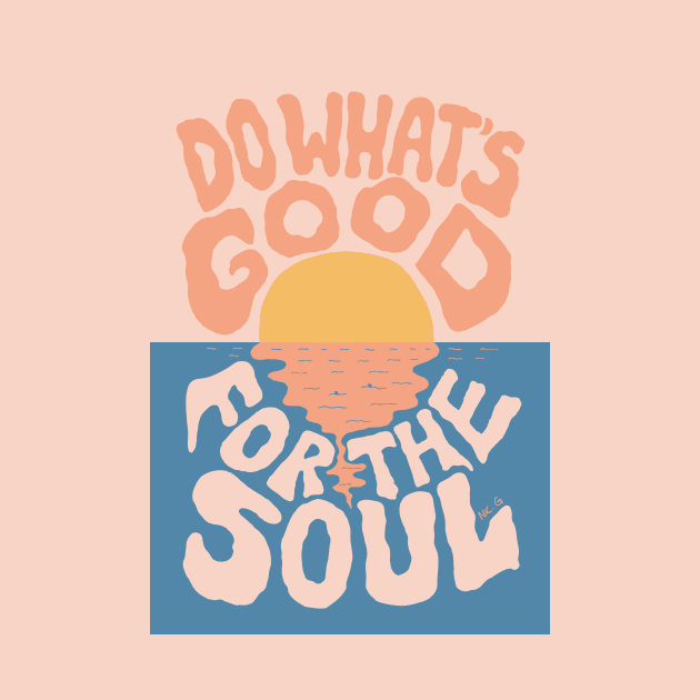 Do What's Good for the Soul by The Soul Creative