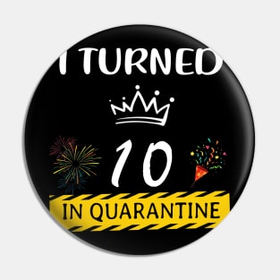 I Turned 10 In Quarantine Birthday Pin