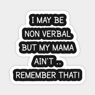 i may be non verbal but my mama ain't remember that Magnet