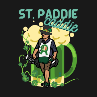 Funny St Patrick's Day - It's the St. Paddie Caddie T-Shirt