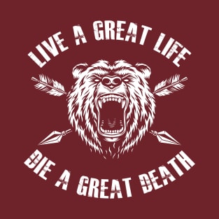 Live a Great Life, Die a Great Death - Grizzly Bear - Native American T-Shirt