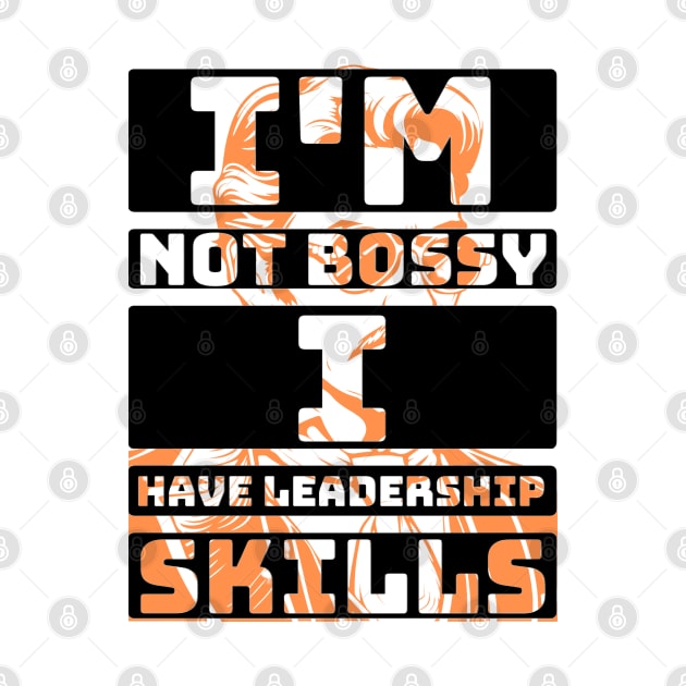 I'm not bossy, I have leadership skill. by TaansCreation 