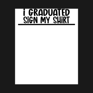 Graduated Sign My Shirt, Graduate Senior Graduation Memento T-Shirt