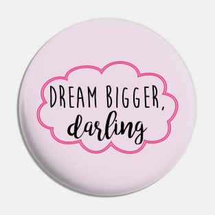 dream bigger darling Pin