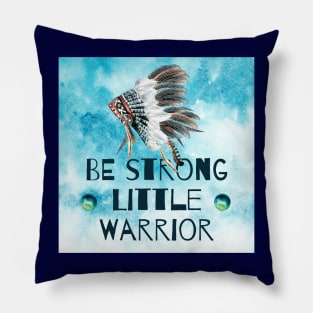 Be Strong Little Warrior Pillow