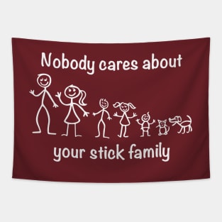 Nobody cares about your stick family Tapestry