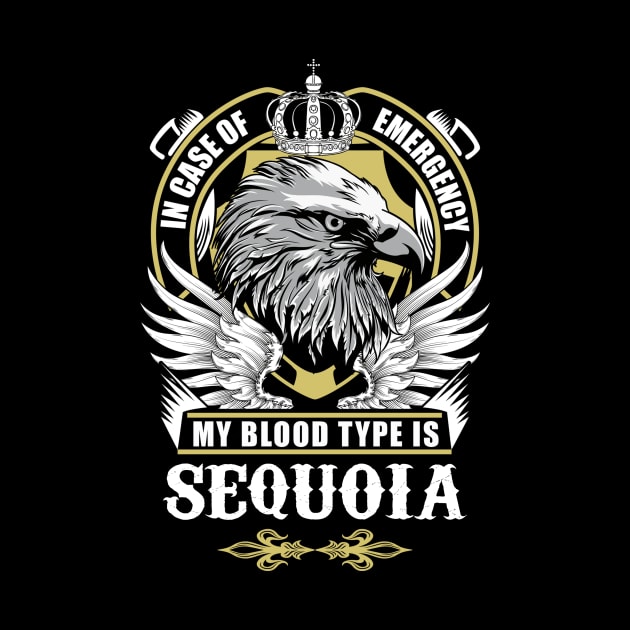 Sequoia Name T Shirt - In Case Of Emergency My Blood Type Is Sequoia Gift Item by AlyssiaAntonio7529