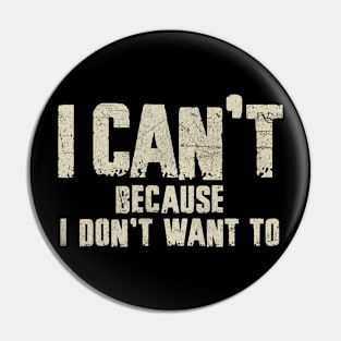 Funny Sarcastic I Dont Want To Statement Pin