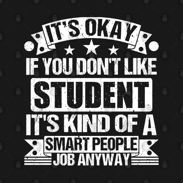 Student lover It's Okay If You Don't Like Student It's Kind Of A Smart People job Anyway by Benzii-shop 