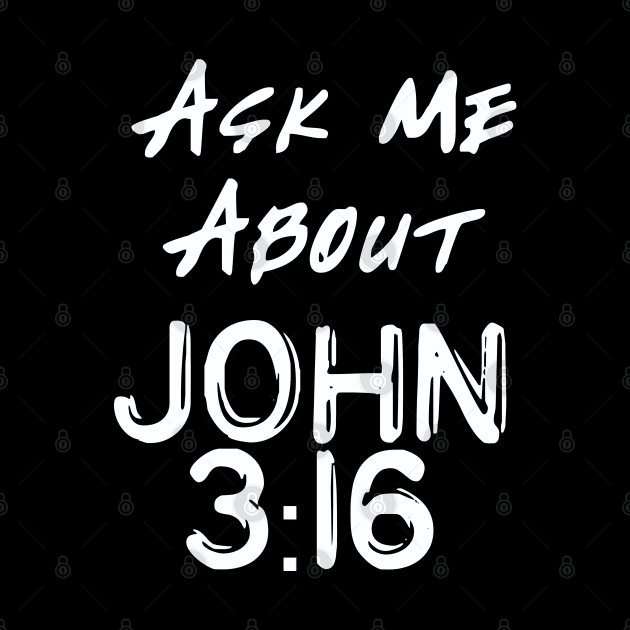 Ask Me About John 3:16 by CalledandChosenApparel