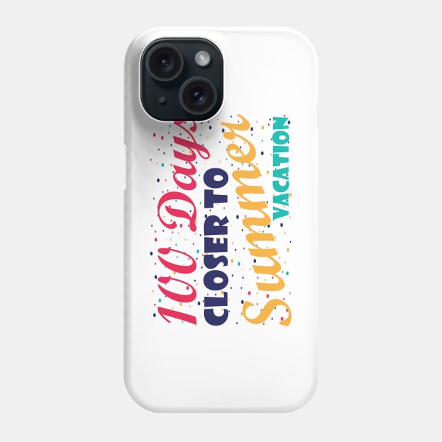 100 Days Closer to Summer vacation - 100 Days Of School Phone Case by zerouss