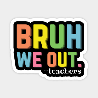 Bruh We Out Teachers Happy Last Day Of School Summer Time Magnet