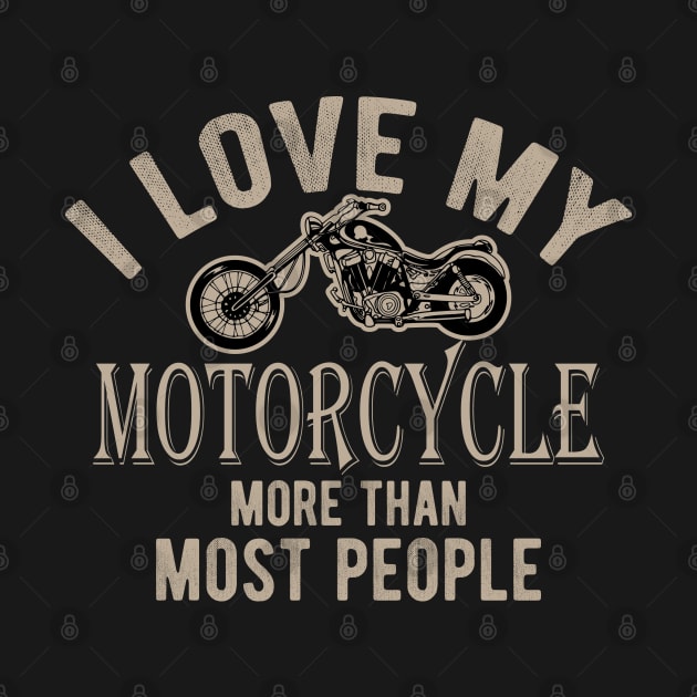 Motorcycle - I love my motorcycle more than most people by KC Happy Shop