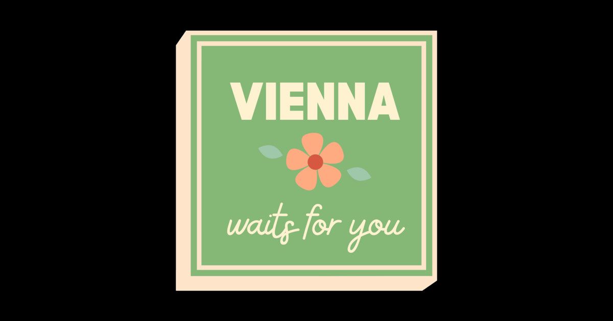 Vienna Waits For You Vienna TeePublic
