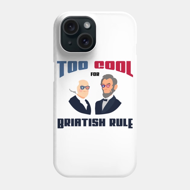 too cool for British rule funny fourth of joly gift Phone Case by yassinnox