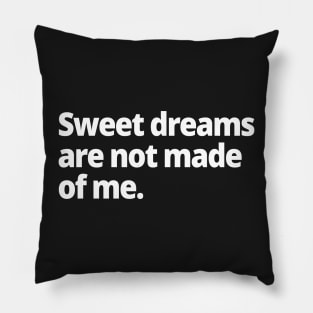 Sweet dreams are not made of me. Pillow