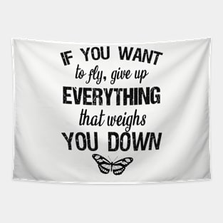 If you want to fly, give up everything that weighs you down Tapestry