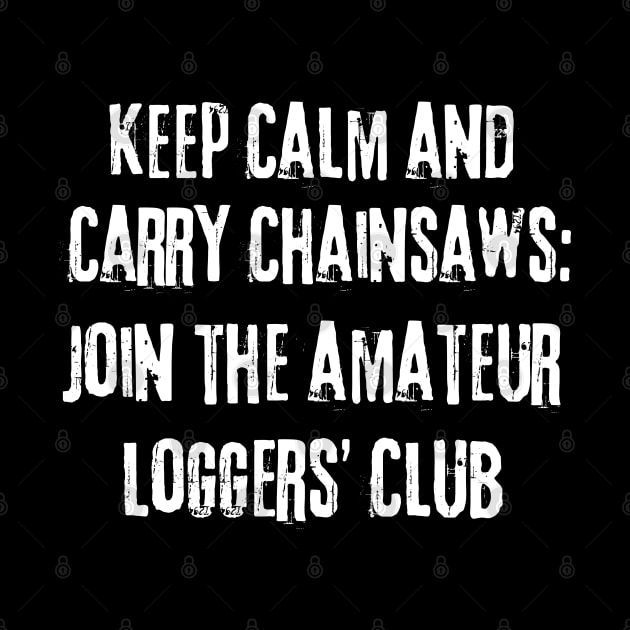 Keep Calm And Carry Chainsaws by stressless