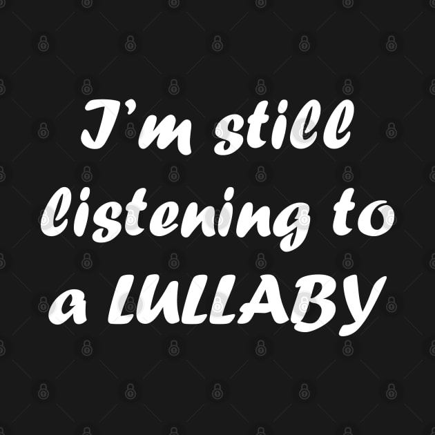 I'm Still Listening to a Lullaby by suhwfan