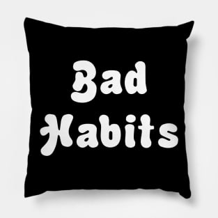 BAD HABITS Pillow