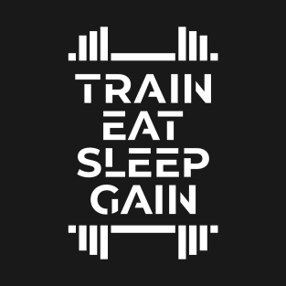 train eat sleep gain T-Shirt