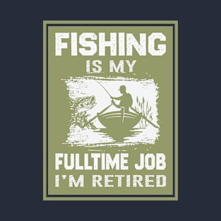 Fishing Is My Full Time Job T-Shirt