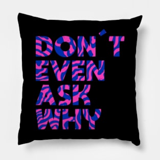 Don´t even ask why Pillow