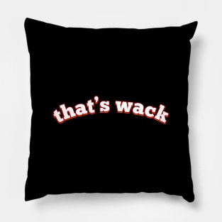 That's wack - Funny and Pretty Cool Quote for Fun T-Shirt Pillow