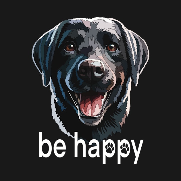 Be Happy Black Labrador Inspiration by Jo_aRty