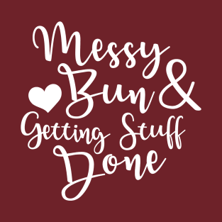 Messy Bun Getting Stuff Done T-Shirt