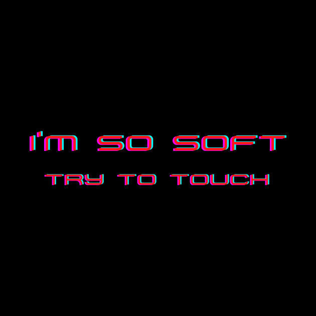 i'm so soft try to touch by malbajshop