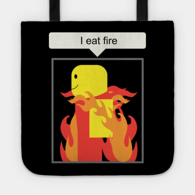 Roblox Gaming I Eat Fire Roblox Meme Tote Teepublic - roblox memes eat the fire dude roblox meme sticker teepublic