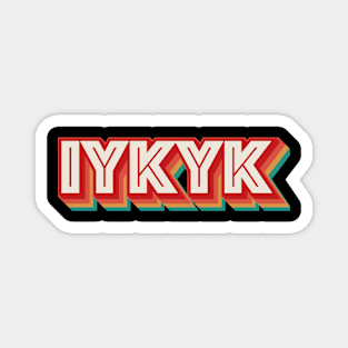 IYKYK Magnet