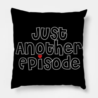 Just Another Episode Pillow