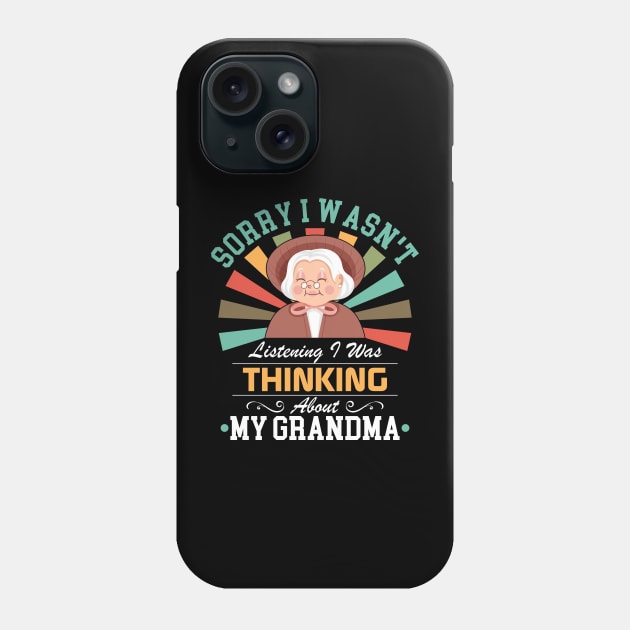 grandmalovers Sorry I Wasn't Listening I Was Thinking About My grandma Phone Case by Benzii-shop 