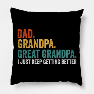 Dad Grandpa Great Grandpa I Just Keep Getting Better Pillow