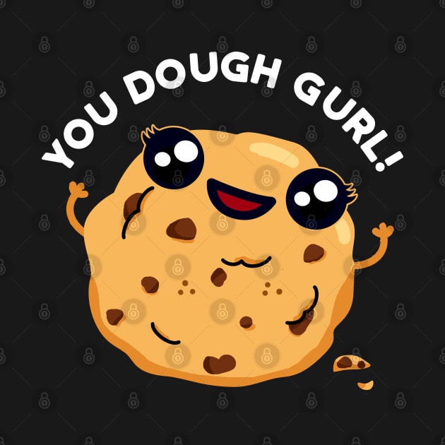 You Dough Gurl Cute Baking Pun by punnybone