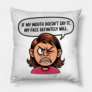 If My Mouth Doesn't Say It, My Face Definitely Will. Pillow