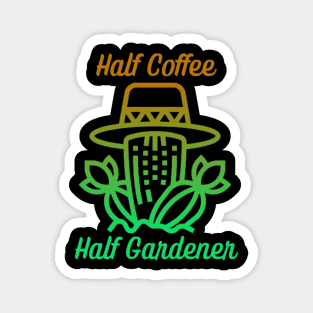 Half Coffee Half Gardener Magnet