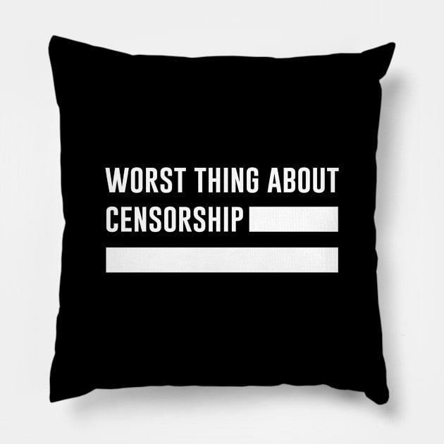 Worst thing about censorship Pillow by aniza