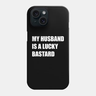 My Husband Is A Lucky Bastard Phone Case