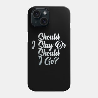 Should I Stay Or Should I Go Phone Case