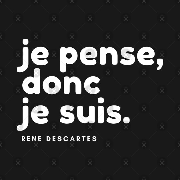 Je pense, donc je suis. - René Descartes by karma-stuff