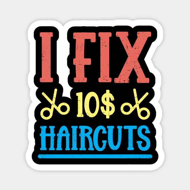 I Fix 10$ Haircuts Magnet by TeesbyJohn